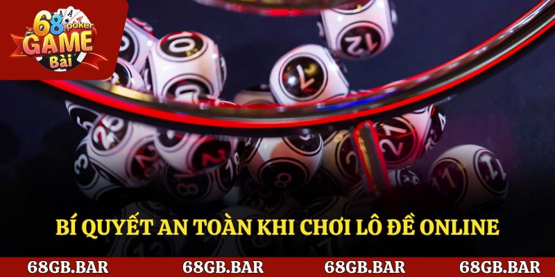 Bí quyết an toàn khi chơi lô đề online