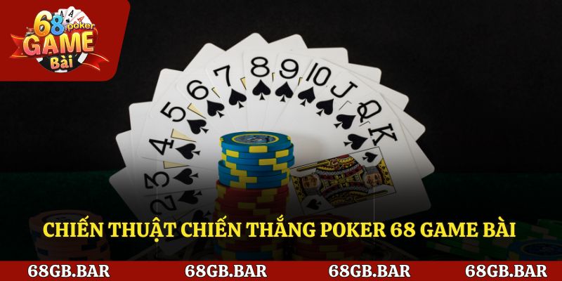 Chiến thuật chiến thắng Poker 68 game bài