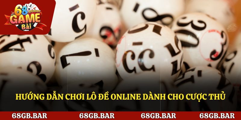 Hướng dẫn chơi lô đề online dành cho cược thủ