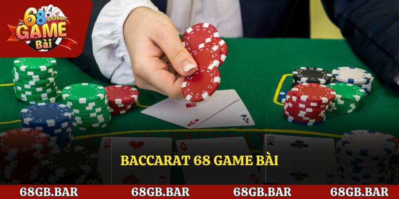 Baccarat 68 Game Bài – Trò chơi cá cược đơn giản, dễ thắng