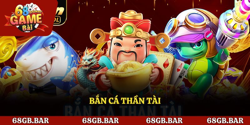 Bắn Cá Thần Tài - Siêu Phẩm Giải Trí Đẳng Cấp Hiện Nay