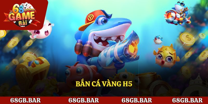 Bắn Cá Vàng H5 – Tựa Game Giải Trí Săn Thưởng Đỉnh Cao