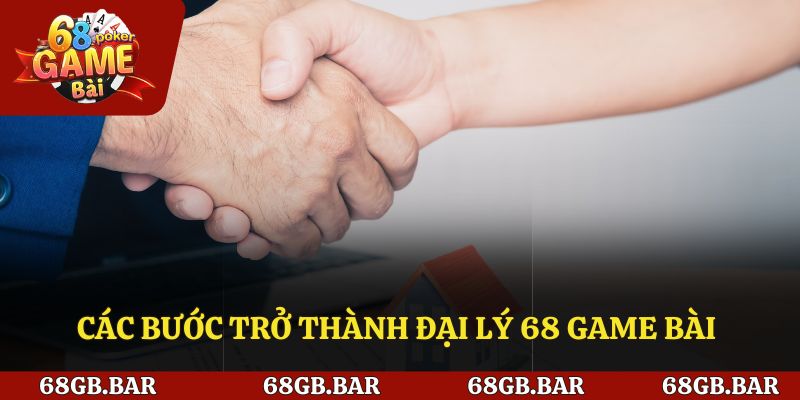 Các bước trở thành đại lý 68 game bài