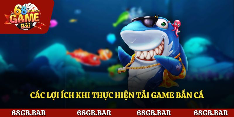 Ưu điểm khi thực hiện tải game bắn cá trên thiết bị!