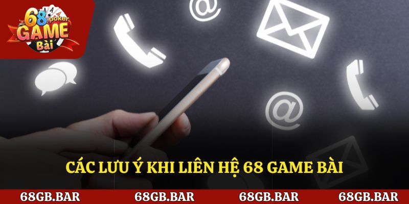 Các lưu ý khi liên hệ 68 game bài