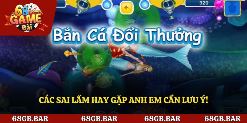 Các sai lầm hay gặp anh em cần lưu ý!