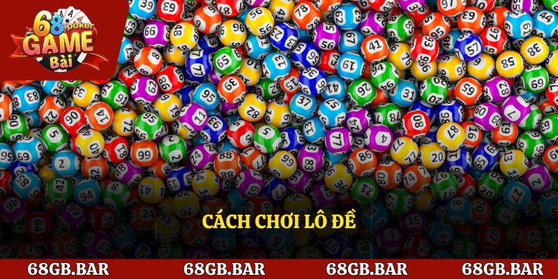 Hướng Dẫn Cách Chơi Lô Đề Chi Tiết Cho Người Mới Bắt Đầu