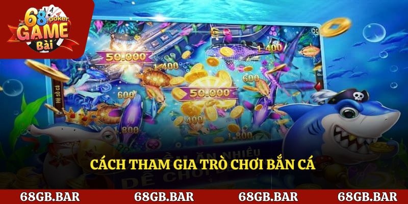 Cách tham gia trò chơi bắn cá nhanh chóng và đơn giản