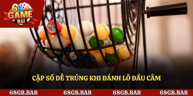 Cặp số dễ trúng khi đánh lô đầu câm