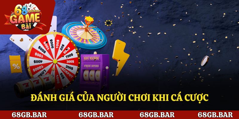 Đánh giá của người chơi khi cá cược