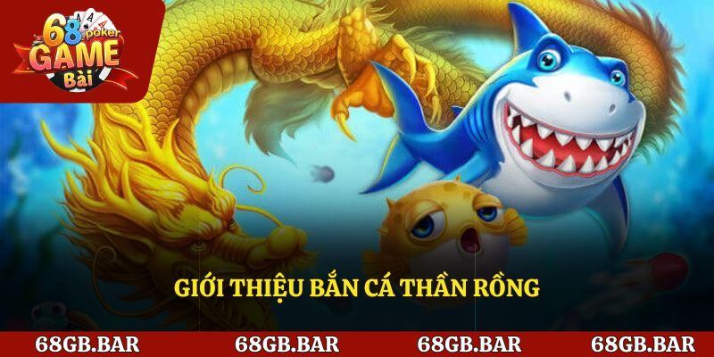 Giới thiệu về bắn cá thần rồng