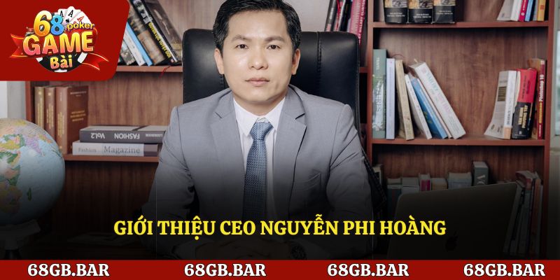 Thông tin về CEO Nguyễn Phi Hoàng