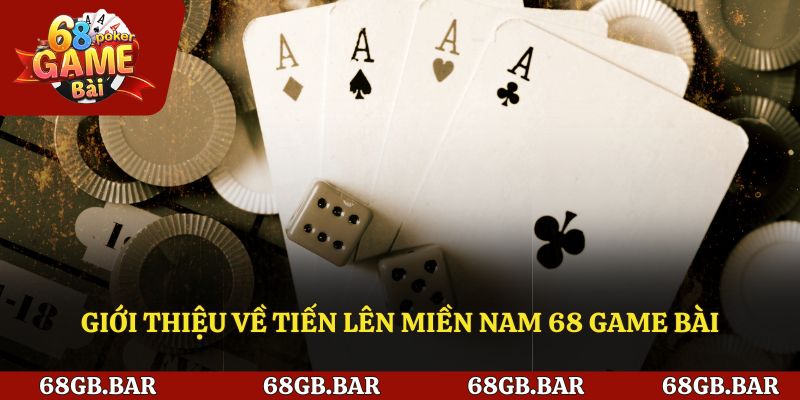 Giới thiệu về tiến lên miền nam 68 game bài