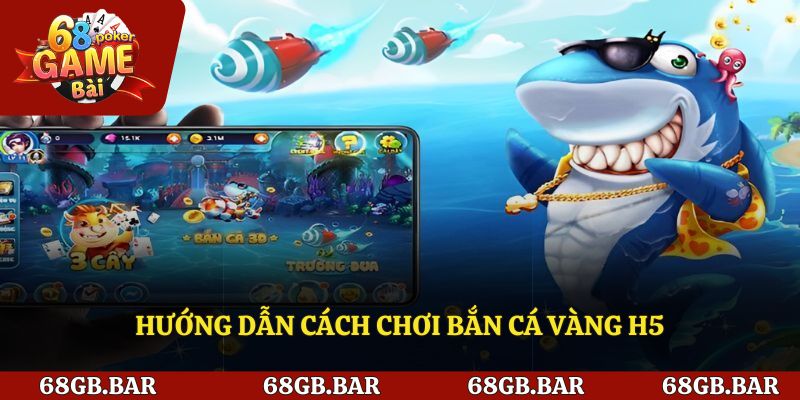 Hướng dẫn cách chơi bắn cá vàng h5 cho người mới