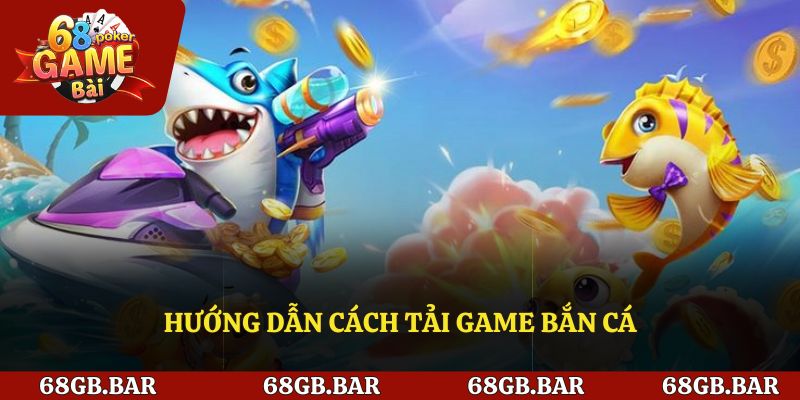 Hướng dẫn tải game trên từng loại thiết bị!