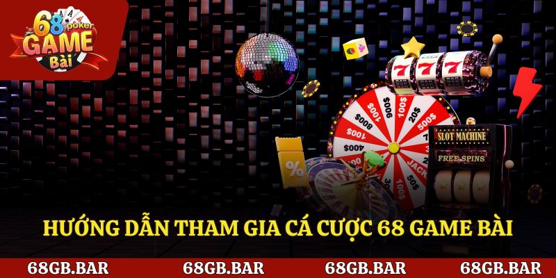 Hướng dẫn tham gia cá cược 68 game bài