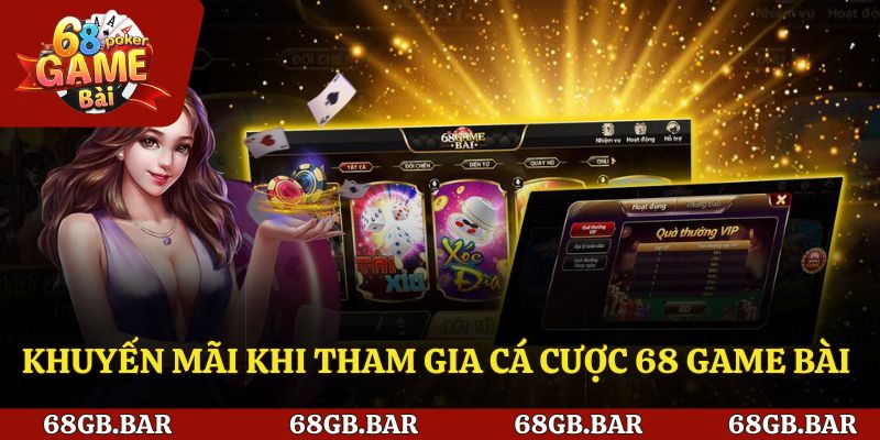 Khuyến mãi khi tham gia cá cược 68 game bài