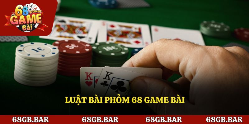 Luật bài phỏm 68 game bài