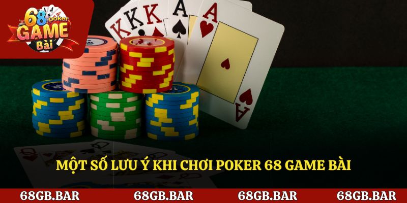 Lưu ý khi tham gia trải nghiệm poker 68 game bài