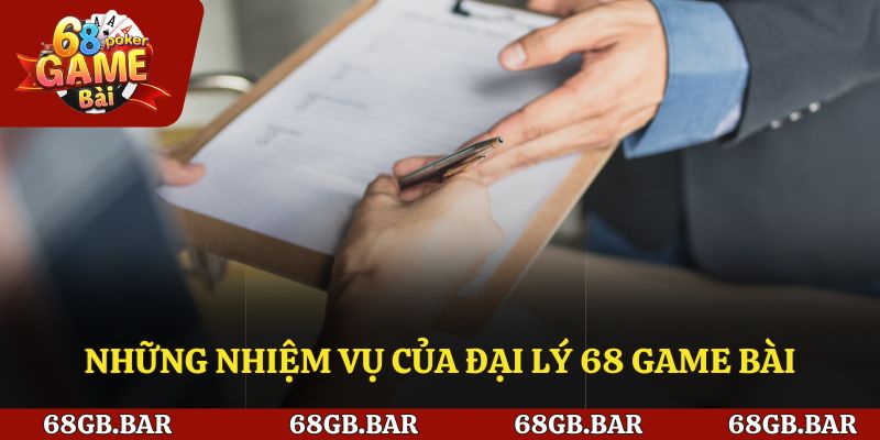 Những nhiệm vụ của đại lý 68 game bài
