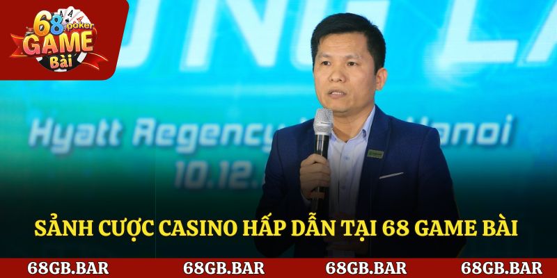 Sảnh cược Casino hấp dẫn tại 68 game bài