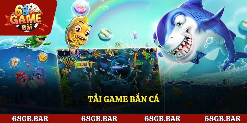 Tải Game Bắn Cá – Săn Thưởng Cực Đã, Nhận Quà Không Giới Hạn