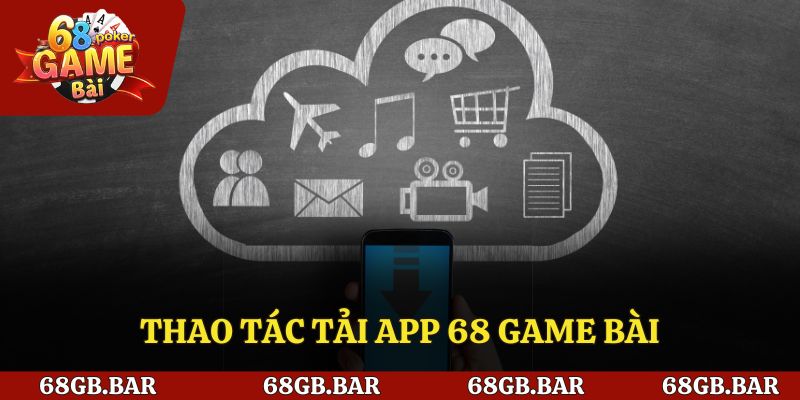 Hướng dẫn tải ứng dụng 68 game bài