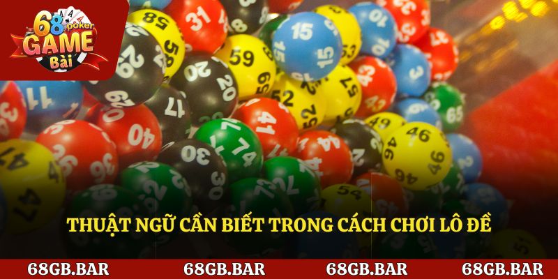 Những thuật ngữ thường gặp trong lô đề