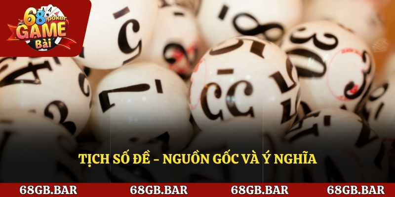 Nguồn gốc và ý nghĩa của tịch số đề