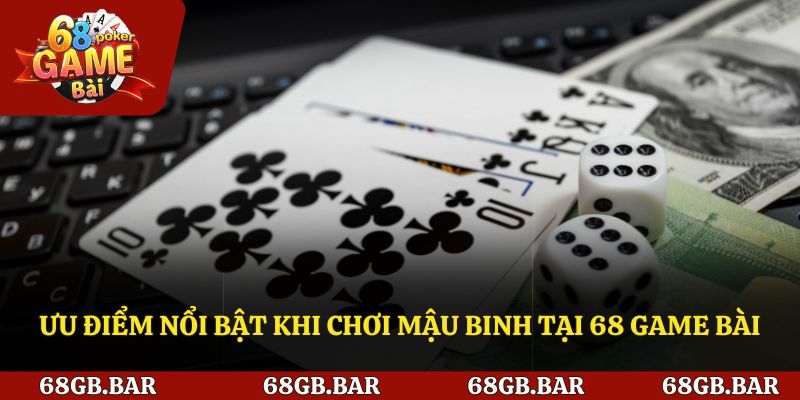 Ưu điểm khi tham gia chơi mậu binh tại cổng game